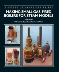 Title: Making Small Gas-Fired Boilers for Steam Models, Author: Alex Weiss