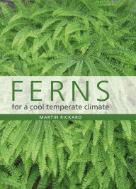 Title: Ferns for a Cool Temperate Climate, Author: Martin Rickard