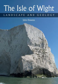Title: Isle of Wight: Landscape and Geology, Author: John Downes