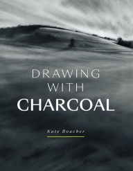 Title: Drawing with Charcoal, Author: Kate Boucher