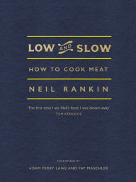 Title: Low and Slow: How to Cook Meat, Author: Neil Rankin