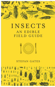 Title: Insects: An Edible Field Guide, Author: Stefan Gates