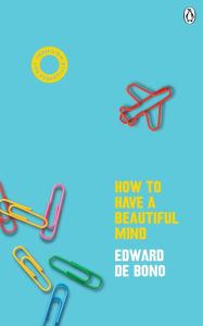 Title: How To Have A Beautiful Mind, Author: Edward de Bono