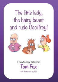 Title: The little lady, the hairy beast and rude Geoffrey!, Author: Tom Fox