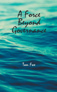 Title: A Force Beyond Governance, Author: Tom Fox