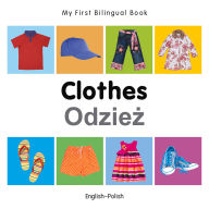 Title: My First Bilingual Book-Clothes (English-Polish), Author: Milet Publishing