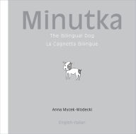 Title: Minutka: The Bilingual Dog (Italian-English), Author: Anna Mycek-Wodecki