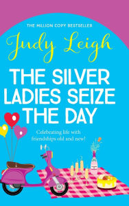 Title: The Silver Ladies Seize the Day, Author: Judy Leigh