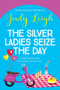 Title: The Silver Ladies Seize The Day, Author: Judy Leigh