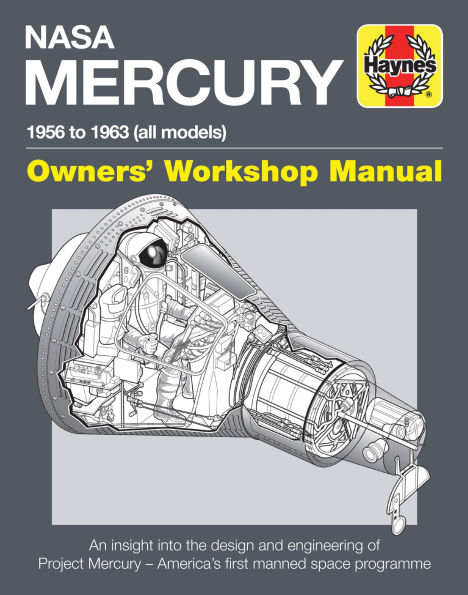 NASA Mercury - 1956 to 1963 (all models): An insight into the design and engineering of Project Mercury - America's first manned space programme