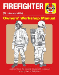 Epub books free to download Firefighter Owners' Workshop Manual: (all roles and skills) * An insight into the training, equipment, roles and working lives of firefighters 9781785212055 PDF