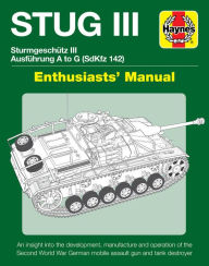 Ebooks - audio - free download STUG III Sturmgeschutz III Ausfuhrung A to G (SdKfz 142) Enthusiasts' Manual: An insight into the development, manufacture and operation of the Second World War German mobile assault gun and tank destroyer