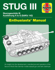 Free english textbook downloads STUG III Sturmgeschutz III Ausfuhrung A to G (SdKfz 142) Enthusiasts' Manual: An insight into the development, manufacture and operation of the Second World War German mobile assault gun and tank destroyer English version 9781785212130  by Mark Healy