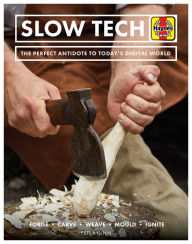 Title: Slow Tech: The Perfect Antidote to Today's Digital World: Forge * Carve* Weave * Mould * Ignite, Author: Peter Ginn