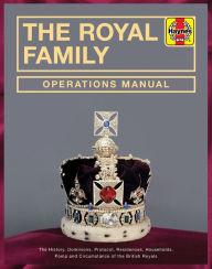 Title: The Royal Family Operations Manual: The History, Dominions, Protocol, Residences, Households, Pomp and Circumstance of the British Royals, Author: Robert Jobson