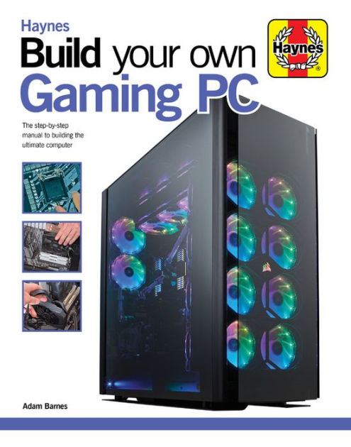 Build Your Gaming PC: The step-by-step to building the ultimate computer by Adam Barnes, Hardcover | Barnes & Noble®