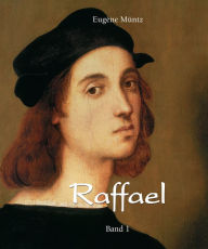 Title: Raffael - Band 1, Author: Eugène Müntz