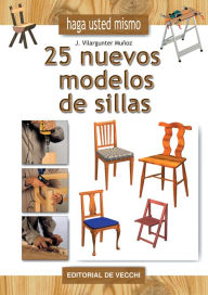 Title: Haga usted mismo 25 nuevos modelos de sillas, Author: Joaquín Vilargunter Muñoz