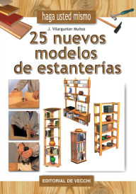 Title: Haga usted mismo 25 nuevos modelos de estanterías, Author: Joaquín Vilargunter Muñoz
