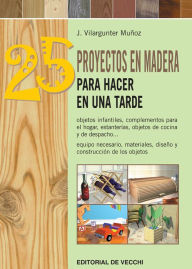 Title: 25 proyectos en madera para hacer en una tarde, Author: Joaquín Vilargunter Muñoz