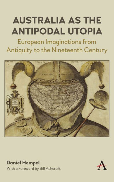 Australia As The Antipodal Utopia: European Imaginations From Antiquity ...