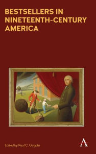 Title: Bestsellers in Nineteenth-Century America: An Anthology, Author: Paul C. Gutjahr
