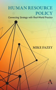 Title: Human Resource Policy: Connecting Strategy with Real-World Practice, Author: Mike Fazey