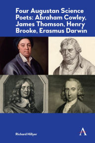 Title: Four Augustan Science Poets: Abraham Cowley, James Thomson, Henry Brooke, Erasmus Darwin, Author: Richard Hillyer