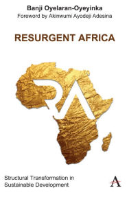 Title: Resurgent Africa: Structural Transformation in Sustainable Development, Author: Banji Oyelaran-Oyeyinka