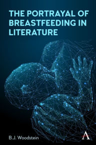 Title: The Portrayal of Breastfeeding in Literature, Author: B.J. Woodstein