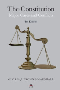 Title: The Constitution: Major Cases and Conflicts, 4th Edition, Author: Gloria J. Browne-Marshall