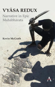 Title: Vyasa Redux: Narrative in Epic Mahabharata, Author: Kevin McGrath