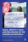 Legal Identity, Race and Belonging in the Dominican Republic: From Citizen to Foreigner