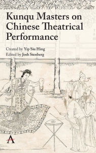 Title: Kunqu Masters on Chinese Theatrical Performance, Author: Yip Siu Hing