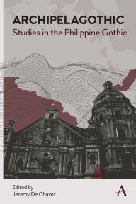 Title: Archipelagothic: Studies in the Philippine Gothic, Author: Jeremy C. De Chavez