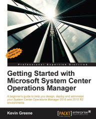Title: Getting Started with Microsoft System Center Operations Manager, Author: Kevin Greene
