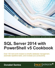 Title: SQL Server 2014 with PowerShell v5 Cookbook, Author: Donabel Santos