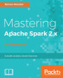 Mastering Apache Spark 2.x - Second Edition: Advanced analytics on your Big Data with latest Apache Spark 2.x