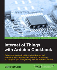 Title: Internet of Things with Arduino Cookbook, Author: Marco Schwartz