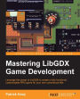 Mastering LibGDX Game Development