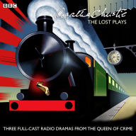 Agatha Christie: The Lost Plays: Three BBC Radio Full-Cast Dramas: Butter in a Lordly Dish, Murder in the Mews & Personal Call