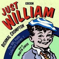 Title: Just William: A BBC Radio Collection: Classic Readings From the BBC Archive, Author: Richmal Crompton