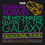 Title: The Hitchhiker's Guide to the Galaxy 6: Hexagonal Phase: BBC Radio 4 Full Cast Dramatisation, Author: Eoin Colfer