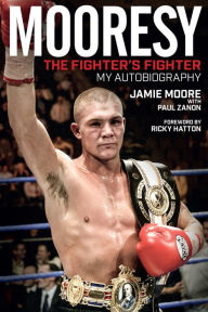Title: Mooresy: The Fighter's Fighter: My Autobiography, Author: Jamie Moore