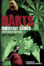 Darts Greatest Games: Fifty Finest Matches from the World of Darts