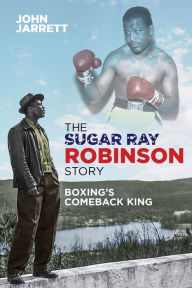 Free podcast downloads books The Sugar Ray Robinson Story: Boxing's Comeback King PDF MOBI