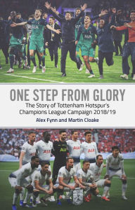 Title: One Step from Glory: Tottenham's 2018/19 Champions League, Author: Alex Fynn