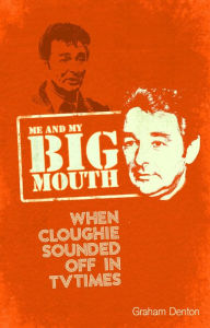 Title: Me and My Big Mouth: When Cloughie Sounded Off, Author: Graham Denton