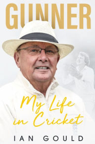 Title: Gunner: My Life in Cricket, Author: Ian Gould