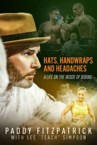 Title: Hats, Handwraps and Headaches: A Life on the Inside of Boxing, Author: Paddy Simpson
